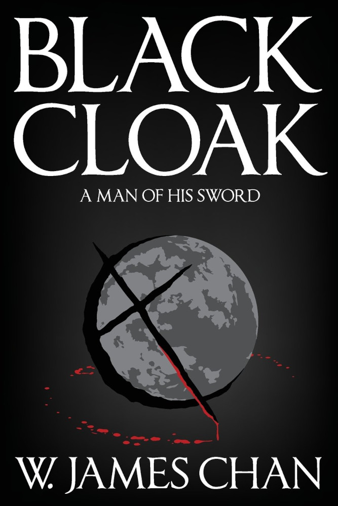 Blackcloak: A Man of His Sword by W James Chan
