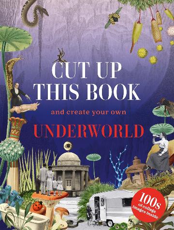 Cut Up This Book and Create Your Own Underworld by Eliza Scott