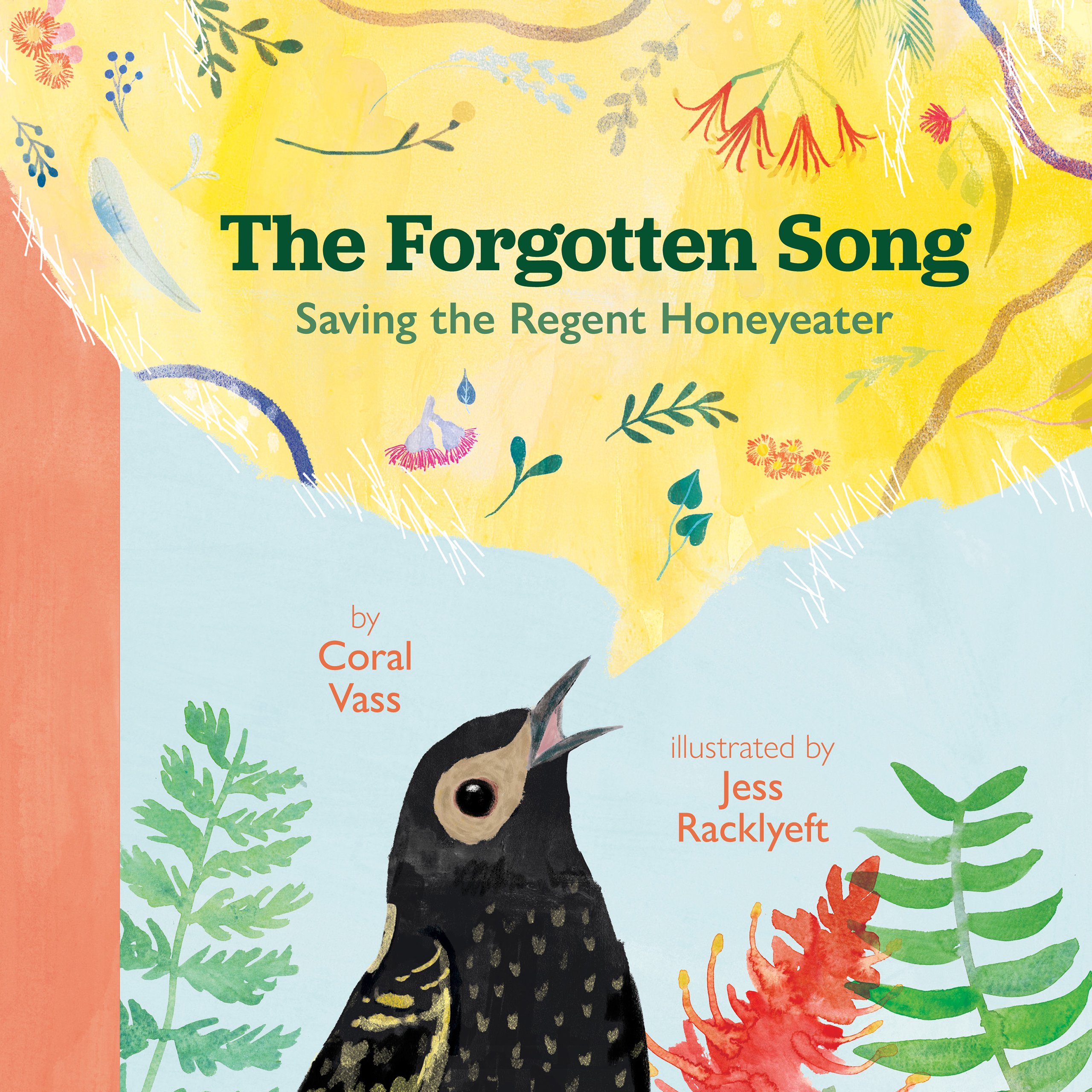 The Forgotten Song. Saving the Regent Honeyeater by Coral Vass and Jess Racklyeft