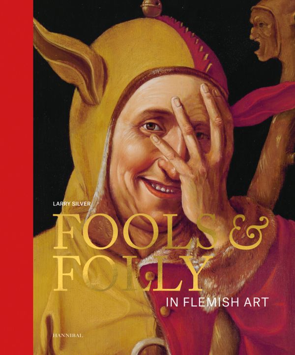 Fools & Folly in Flemish Art by Larry Silver