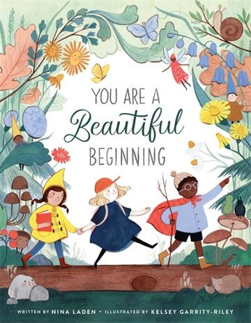 You Are a Beautiful Beginning by Nina Laden & Kelsey Garrity-Riley