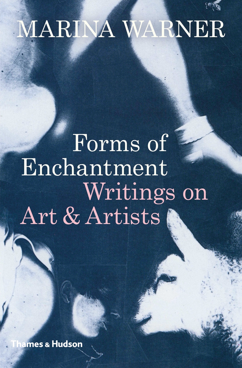 Forms of Enchantment: Writing on Art & Artists by Marina Warner