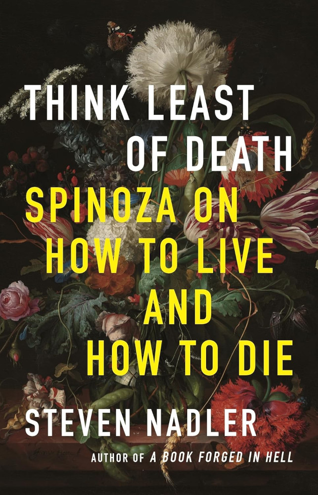Think Least of Death_Spinoza1 Book cover featuring the title laid over a painting of flowers by Dutch master Jan Davidsz de Heem